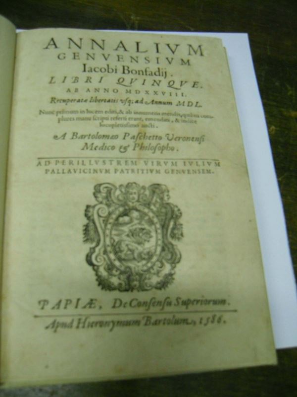 Edizioni del '500 - Annalistica - Genova BONFADIO Giacomo Annalium Genuensium ab anno 1528. Recuperatae libertatis vsque ad annum 1550. Papiae, apud Hieronymum Bartolum, 1586.