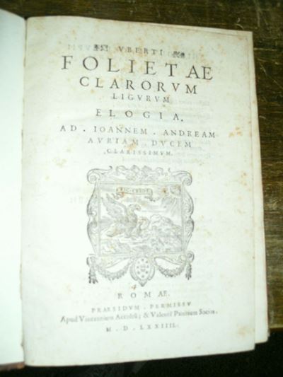 Edizioni del '500 - Biografie - Liguria Foglietta Ubertoclarorum Ligurum Elogia. Romae, Apud Vinc...