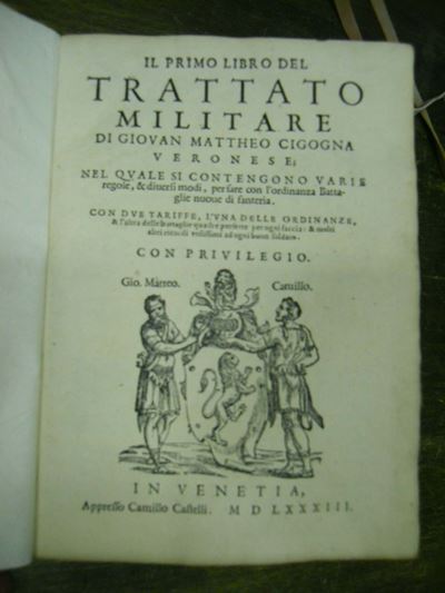 Edizioni del '500 - Arte Militare - Illustrati Cicogna Giovanni Matteoil Primo Libro del Trattato...