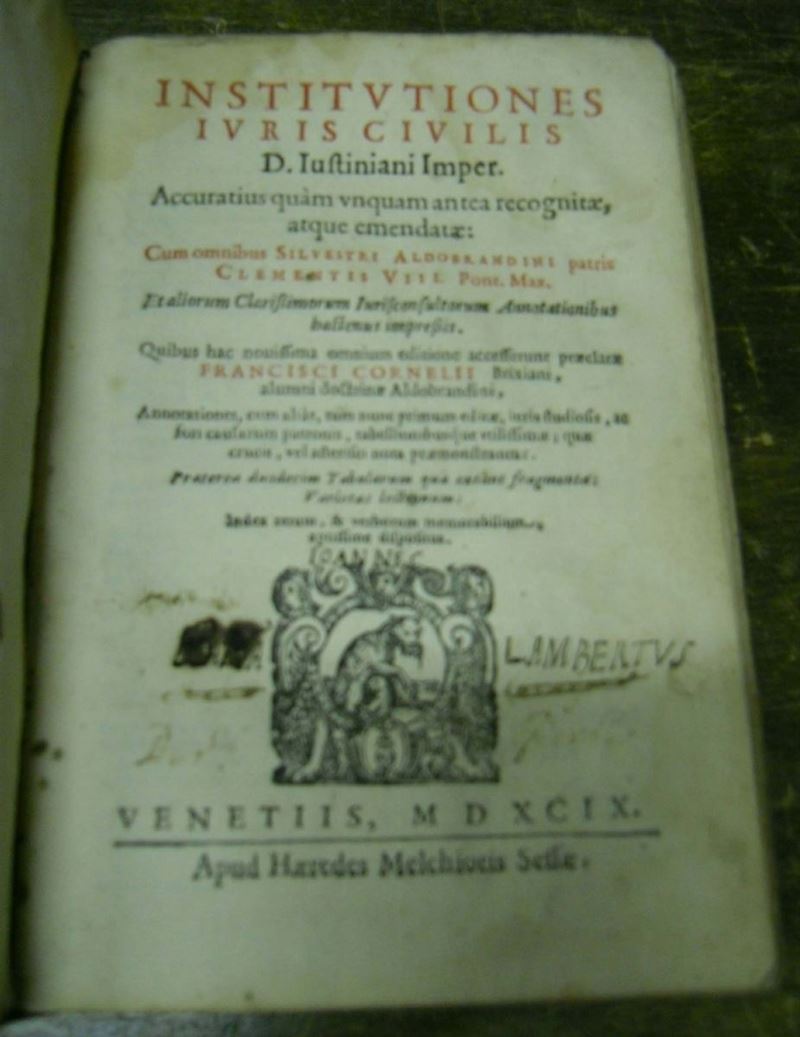 Edizioni del '500 - giuridica GIUSTINIANO Institutiones iuris civilis. Venezia, 1599.  - Asta Libri Antichi e Rari - Cambi Casa d'Aste