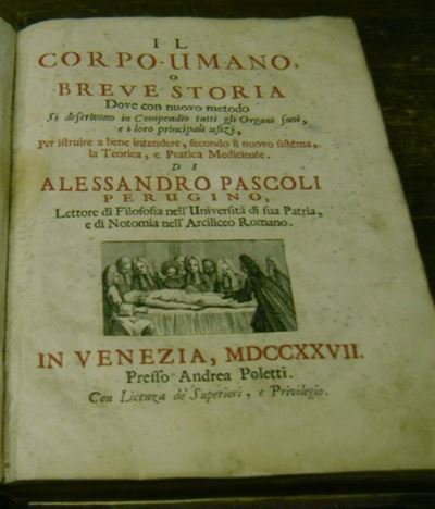 Edizioni del '700 - Medicina Pascoli Alessandroil Corpo Umano. Venezia, Presso Andrea Poletti, Ve...