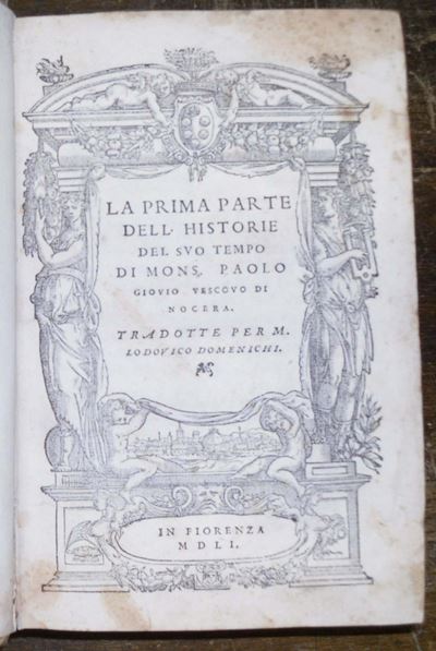 Edizioni del '500 - Storia Giovio Paolola Prima Parte delle Historie del Suo Tempo … Tradotte per...