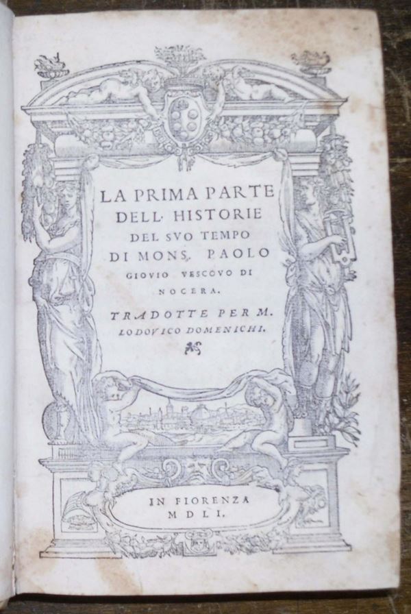 Edizioni del '500 - storia GIOVIO Paolo La prima parte delle Historie del suo tempo … tradotte per Lodovico Domenichi, In Fiorenza, Torrentino, 1551.