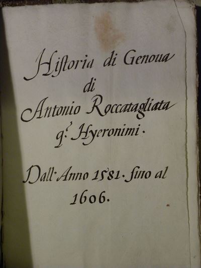 Manoscritto - Genovahistoria di Genova di Antonio Roccatagliata Dall'anno 1581 Fino al 1606..
