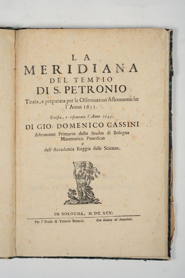 Giovanni Domenico Cassini La Meridiana del Tempio di San Petronio. Tirata e preparata per le osservazioni astronomiche l'anno 1655.Rivista e restaurata l'Anno 1695..