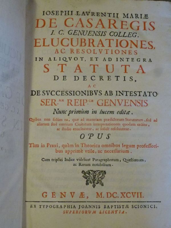 Josepho Laurentius Mariae Casaregis Elucubrationes, ac resolutiones in aliquot, et ad integra statuta de decretis, ac de successionibus ab intestato..