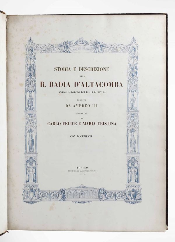 Cibrario, Luigi Storia e descrizione della Regia Badia d'Altacomba antico sepolcro dei reali di Savoia...Torino, Fontana, 1843-1844.