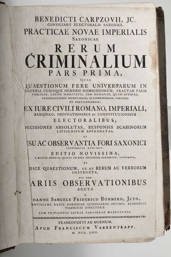 Carpzovii, Benedicti Rerum criminalium pars prima-pars terza quae quaestionum fere universarum in materia cuiusque generis homicidiorum... Francofurti ad moenum, Apud Franciscum Varentrapp, 1758.