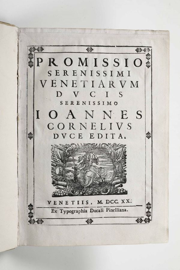 Cornelius, Ioannes - Doge di Venezia Promissio serenissimi venetiarum ducis serenissimo I.C. duce edita. Venetiis, Ex Typographia Ducali Pinelliana,1720