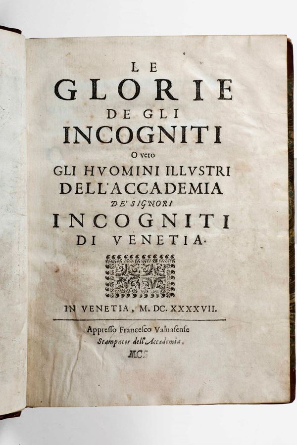 Loredano Giovanni Francesco Le glorie de gli incogniti, o vero gli huomini illustri dell'accademia de signori incogniti di Venetia... in Venezia, appresso Francesco Valvassense, 1647.
