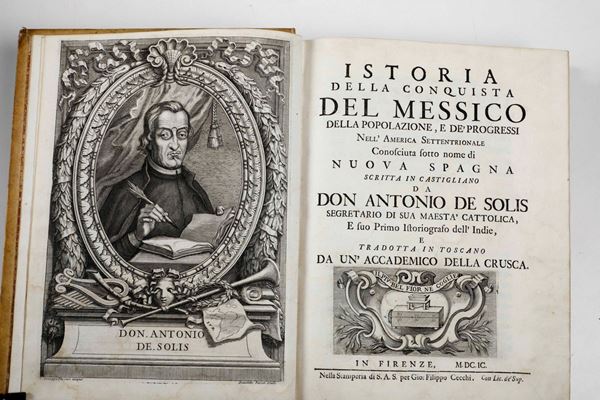 De Solis Antonio Istoria della conquista del Messico... Firenze, nella stamperia di S. A. S. per Gio Filippo Cecchi, 1699.