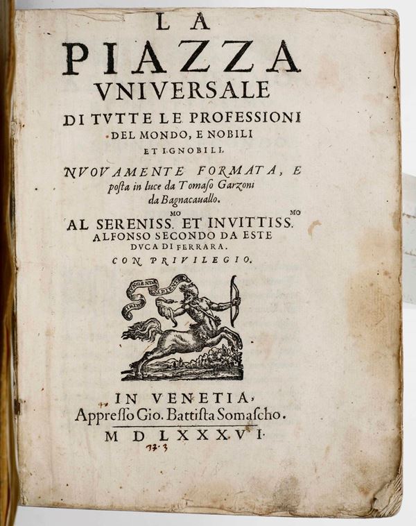 Garzoni Tomaso La piazza universale di tutte le professioni del mondo, e nobili et ignobili... Venezia, G.B. Somasco, 1586.
