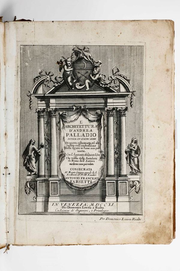 Palladio Andrea L'architettura d'Andrea Palladio divisa in quattro libri...di nuovo ristampata...In Venezia, Per Domenico Lovisa, 1711