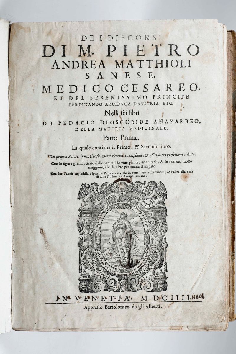 Mattioli Pietro Andreadei Discorsi... nei 6 Libri di Pedacio Dioscoride Anazarbeo della Materia M...