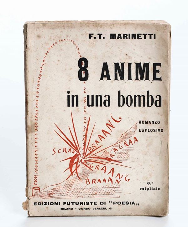 Filippo Tommaso Marinetti 8 Anime e una bomba. Romanzo eplosivo. 6° migliaio. Milano, Edizioni futuriste  [..]