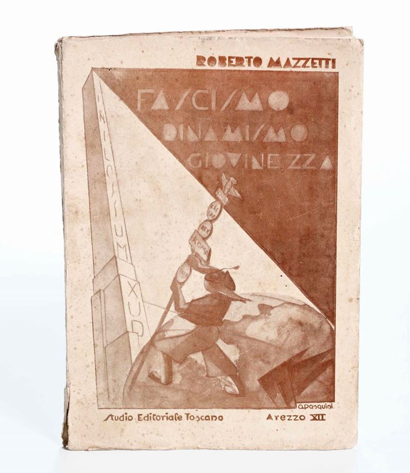 Mazzetti, Roberto : Roberto, Mazzetti Fascismo dinamismo giovinezza. Sintesi critica sul fascismo. Arezzo, Studio editoriale toscano, 1933.  - Auction Rare Books - Cambi Casa d'Aste