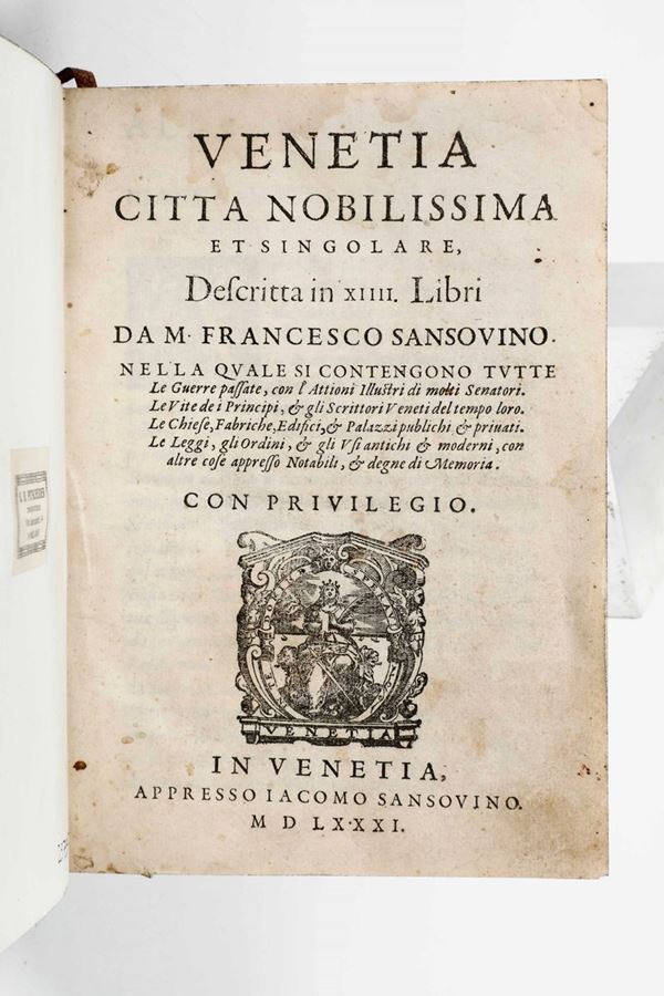 Sansovino Francesco Venetia Città Nobilissima et Singolare, descritta in 14 libri... In Venetia presso Jacomo Sansovino, 1581