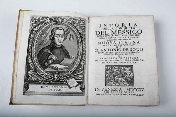 De Solis Antonio Istoria della conquista del Messico... In Venezia, per Andrea Polletti, 1715