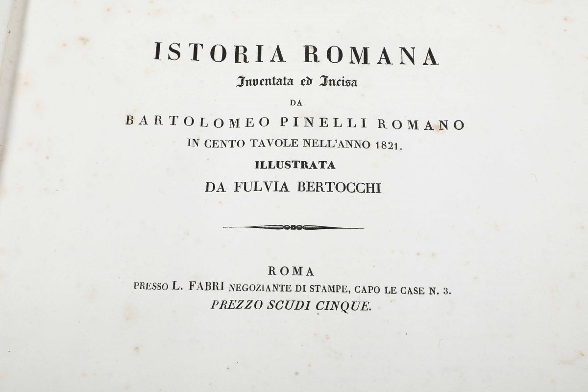 Istoria Romana Inventata ed Incisa da Bartolomeo Pinelli Romano in Cento Tavole Nell'anno 1821. R...
