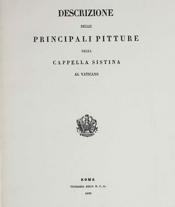 Arte-Cappella Sistina Descrizione delle principali pitture della Cappella Sistina al Vaticano, Tipografia della R.C.A, Roma, 1839