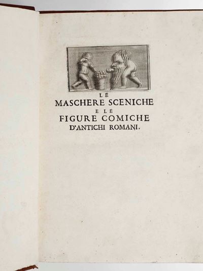 Le Maschere Sceniche e le Figure Comiche D’antichi Romani...in Roma, nella Stamperia di Antonio D...