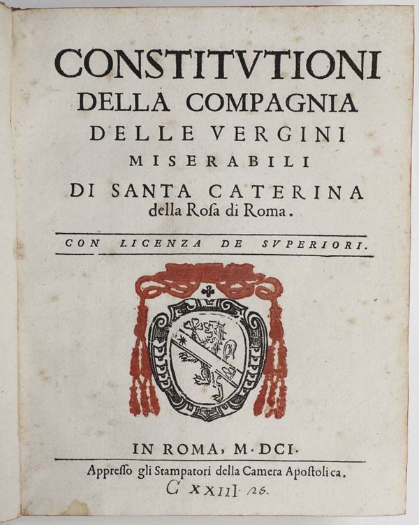 Constitutioni della compagnia delle vergini miserabili di Santa Caterina della Rosa di Roma, in Roma,  [..]