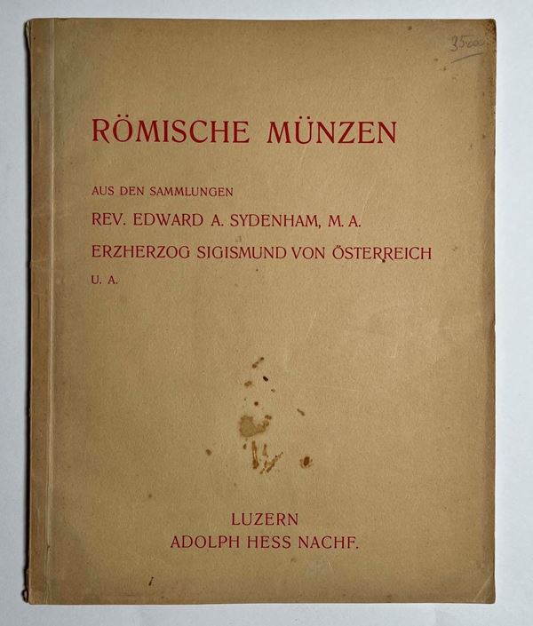 HESS A. AG. Römische Münzen aus den Sammlungen Rev. E. A. SYDENHAM, ERZHERZOG SIGISMUND VON OSTERREICH u.a. Lucerna, 2 agosto 1933.