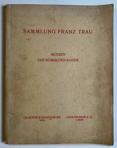 Gilhofer & Ranschburg. Sammlung Franz Trau. Munzen Der Romischer Kaiser. Vienna, 22 Maggio 1935.