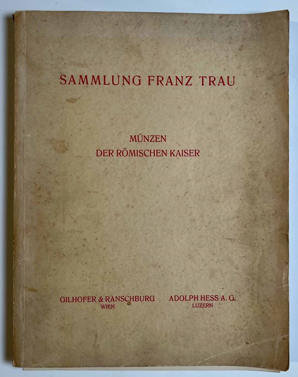 GILHOFER & RANSCHBURG. Sammlung FRANZ TRAU. Munzen der romischer kaiser. Vienna, 22 maggio 1935.