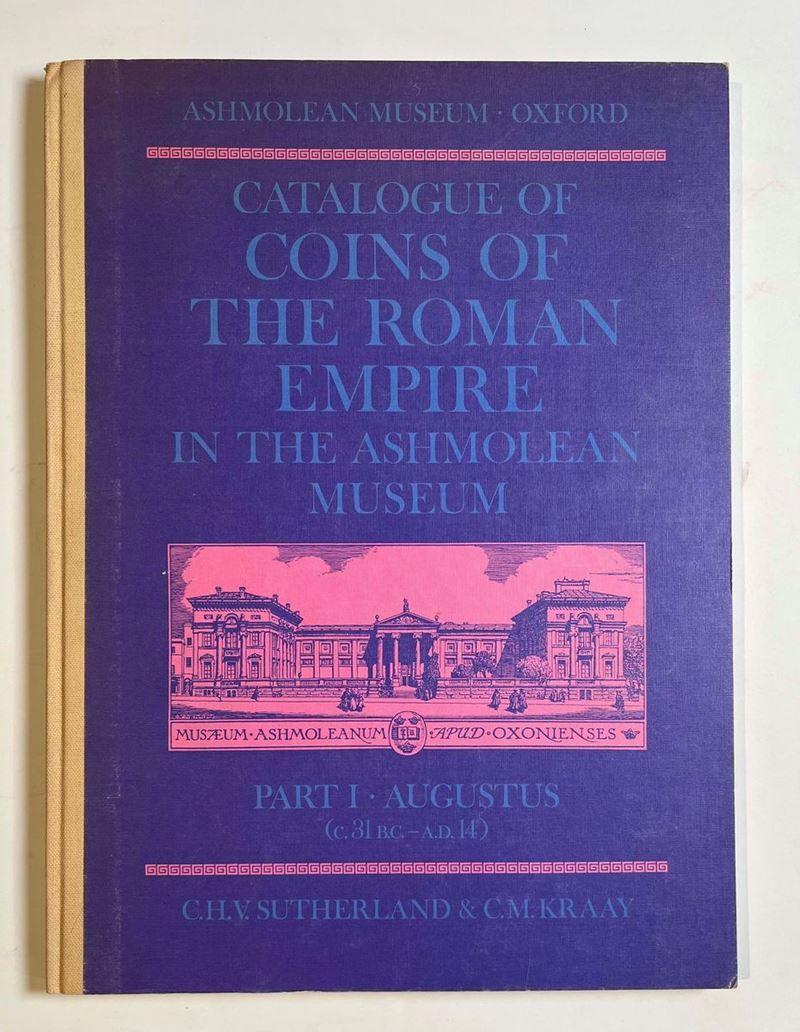 ASHMOLEAN MUSEUM OXFORD - SUTHERLAND C.H.V., KRAAY C.M. Catalogue of Coins of the Roman Empire in the Ashmolean Museum. Part I: Augustus (c. 31 B.C. - A.D. 14).  - Auction Numismatics - Cambi Casa d'Aste