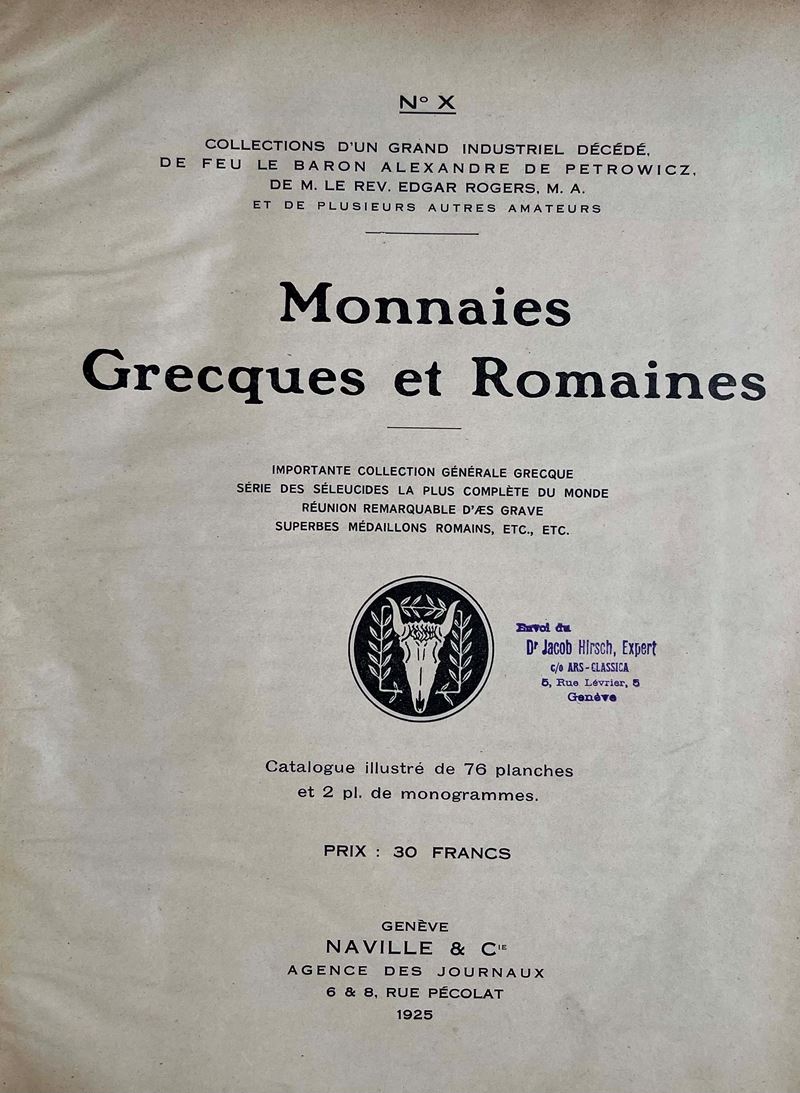 NAVILLE & Co. Auktion 10. Monnaies Grecques et Romaines composant les collections dun Grand Industriel décédé, de feu le Baron ALEXANDRE DE PETROWICZ, de M. le Rev. EDGAR ROGERS et de plusieurs autres amateurs. Ginevra, 15 giugno 1925.  - Auction Numismatics - I - Cambi Casa d'Aste