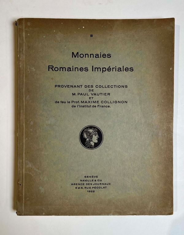 NAVILLE & Co. Catalogue Monnaies Romaines Imperiales Provenant des Collections de M. PAUL VAUTIER et De Feu le Prof. MAXIME COLLIGNON de l'Institut de France. Lucerna, 12-14 giugno 1922.
