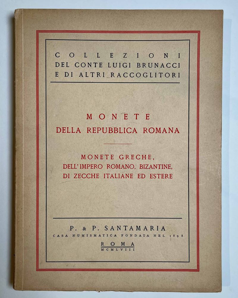 SANTAMARIA P. & P Collezione del CONTE LUIGI BRUNACCI e di altri raccoglitori Monete della Repubblica Romana, Monete Greche, dell'Impero Romano, Bizantine, di zecche italiane ed estere. Roma, 24 Febbraio 1958.  - Auction Numismatics - I - Cambi Casa d'Aste