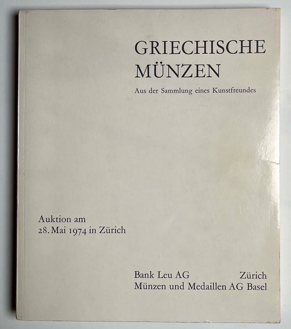 BANK LEU AG and MUNZEN UND MEDAILLEN AG. Griechische Münzen aus der Sammlung eines Kunstfreundes. Zurigo, 28 maggio 1974.