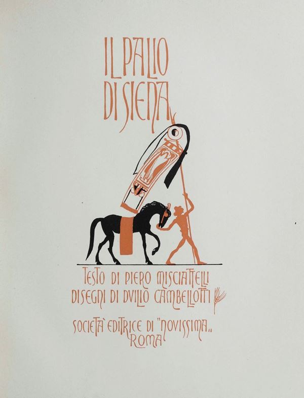 Misciatelli, Piero - Cambellotti, Duilio Il Palio di Siena...Roma,Società editrice di"Novissima",s.d ma anni 20-30