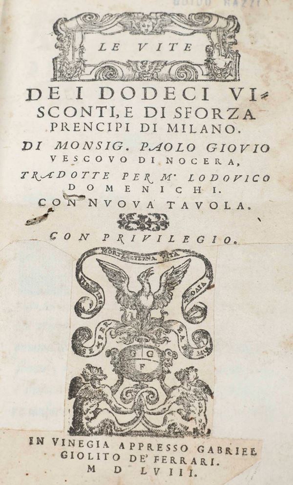 Giovio Paolo - Le vite dei dodeci Visconti, e di Sforza Principi di Milano... Tradotte per M. Lodovico Dominichi... In Vinegia, a presso Gabriel Giolito De Ferrari, 1558
