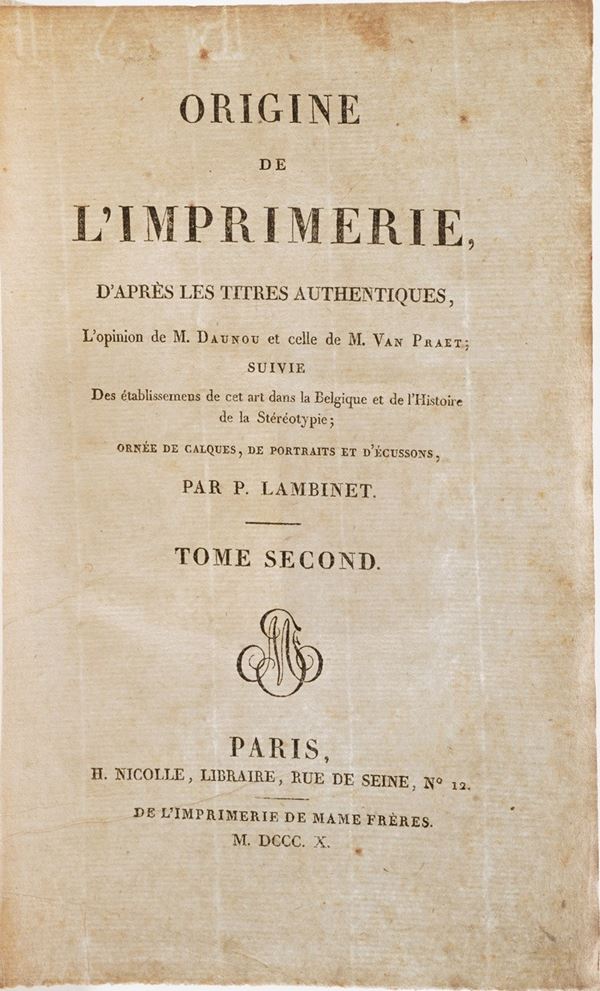 M. Daunou- M. Van Praet- P. Lambinet. Origine de l’imprimerie, d’Après les titres authentiques... Paris, H. Nicolle, de l’imprimerie de mame frères, 1810. Due tomi.