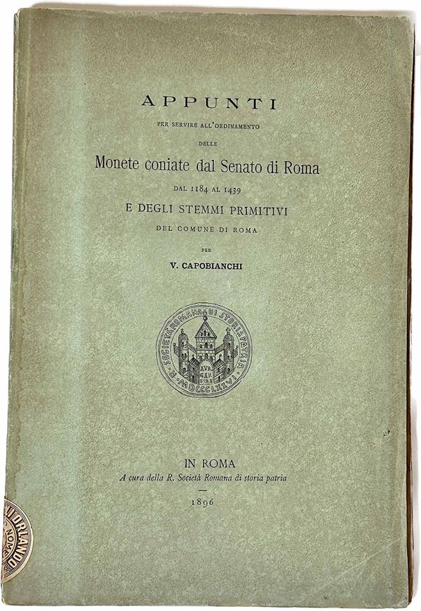 CAPOBIANCHI V. Appunti per servire all'ordinamento delle Monete coniate dal Senato di Roma dal 1184 al 1439 e degli stemmi primitivi del Comune di Roma.