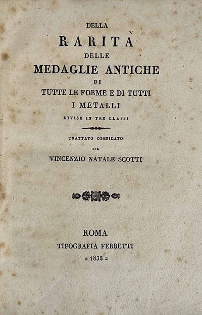 Scotti V.n. della Rarità delle Medaglie Antiche di Tutte le Forme e di Tutti i Metalli Divise in ...