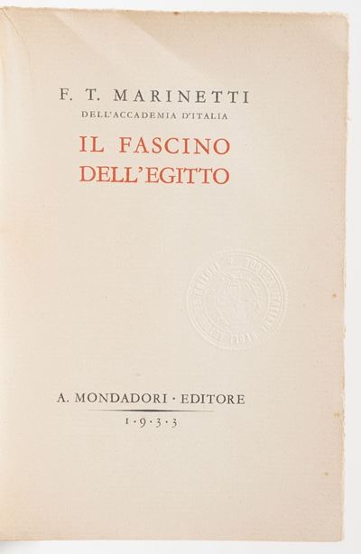 Marinetti Filippo Tommaso. il Fascino Dell’egitto. Mondadori, Milano 1933.