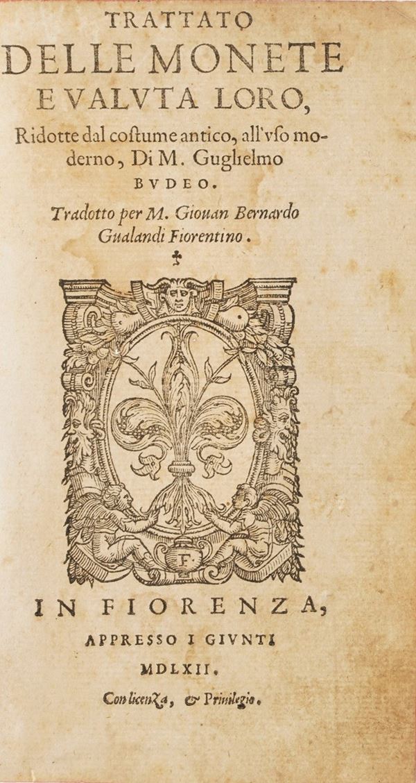 Budeo Guglielmo. Trattato delle monete e valuta l’oro... in Fiorenza appresso i Giunti, 1562
