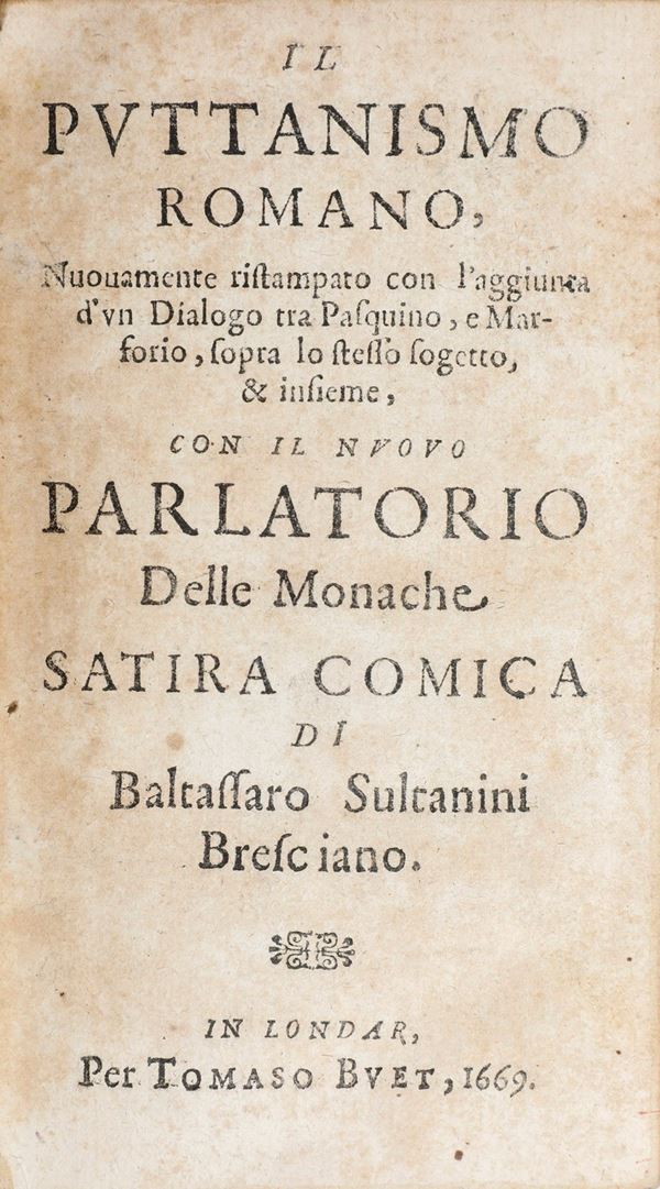 Gregorio Leti Il puttanismo romano nuovamente ristampato con l'aggiunta di un dialogo tra Pasquino e Marforio...in Londar per Tommaso Buet, 1669.