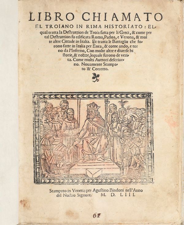 (Angelo Giovanni Franci e a Jacopo di Carlo) Libro chiamato el troiano in rima historiato... stampato in Vinetia per Augustino Bendoni nell'anno del Signore 1553.
