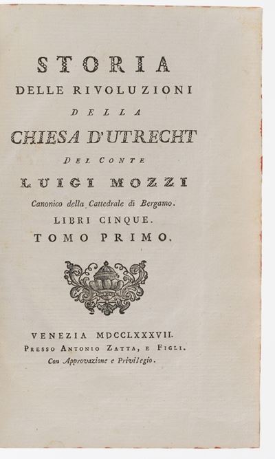 Mozzi Luigi Storia delle Rivoluzioni della Chiesa D'utrecht... Venezia, Zatta, 1787, 5 Libri in 3...