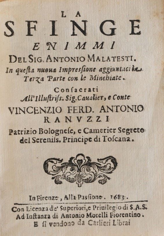 Malatesti Antonio La sfinge enigmi... in questa nuova impressione giuntaci la terza parte con le minchiate... Fienze alla Passione, 1683