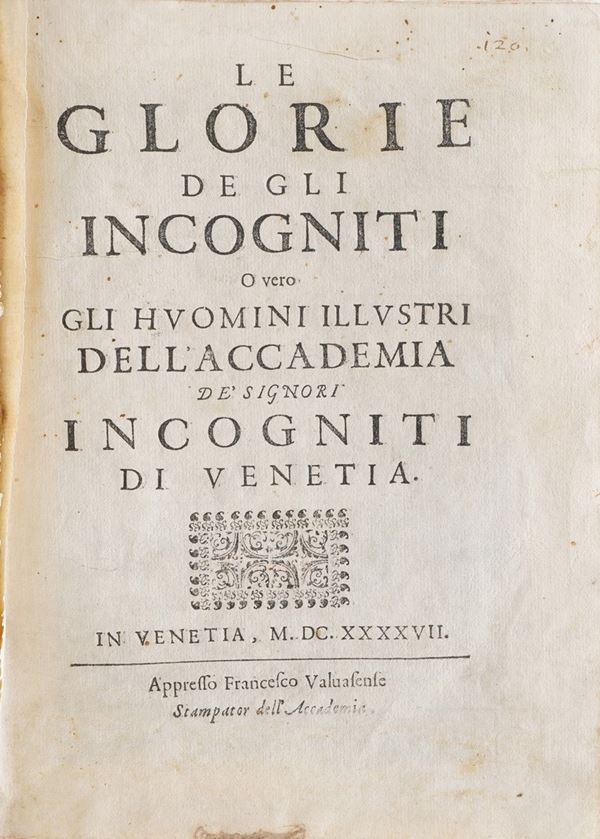 Autori vari Le glorie degli incogniti ... in Venezia, appresso Francesco Valvasense, 1647.