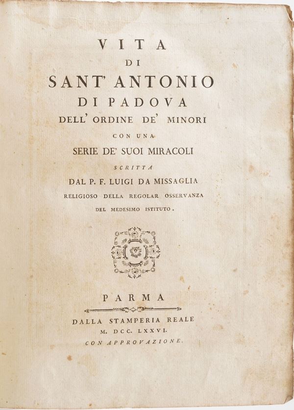 Padre Luigi Da Missalia. Vita di Sant’ Antonio di Padova. Parma nella stamperia reale, 1776.