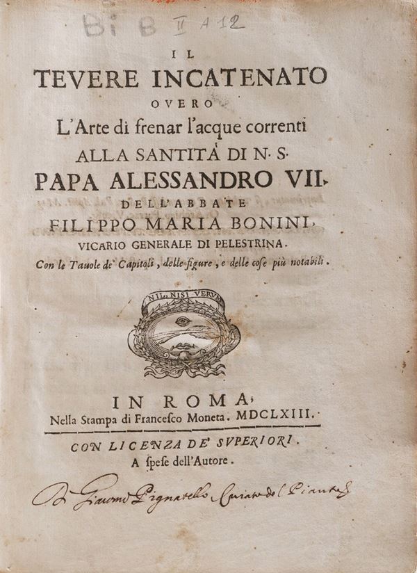 Bonini Filippo Maria Il tevere incatenato overo l'arte di frenar l'acque correnti...Roma, Francesco Moneta, 1663