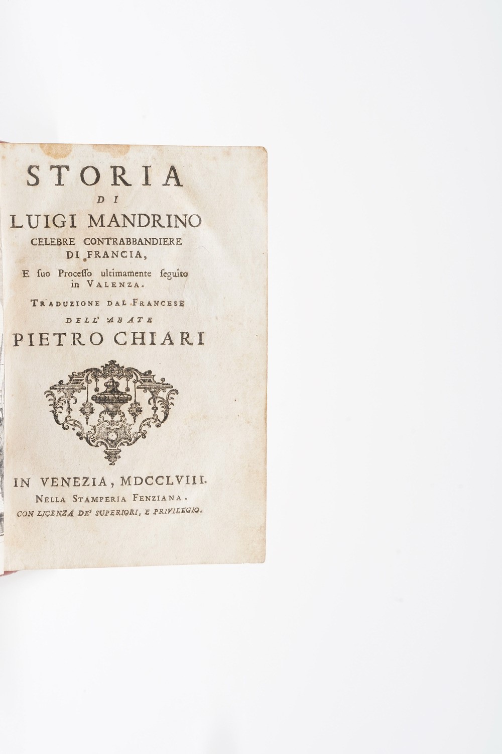 Chiari Pietro. Storia di Luigi Mandrino Celebre Contrabbandiere di Francia, Venezia, Fenziana, 17...