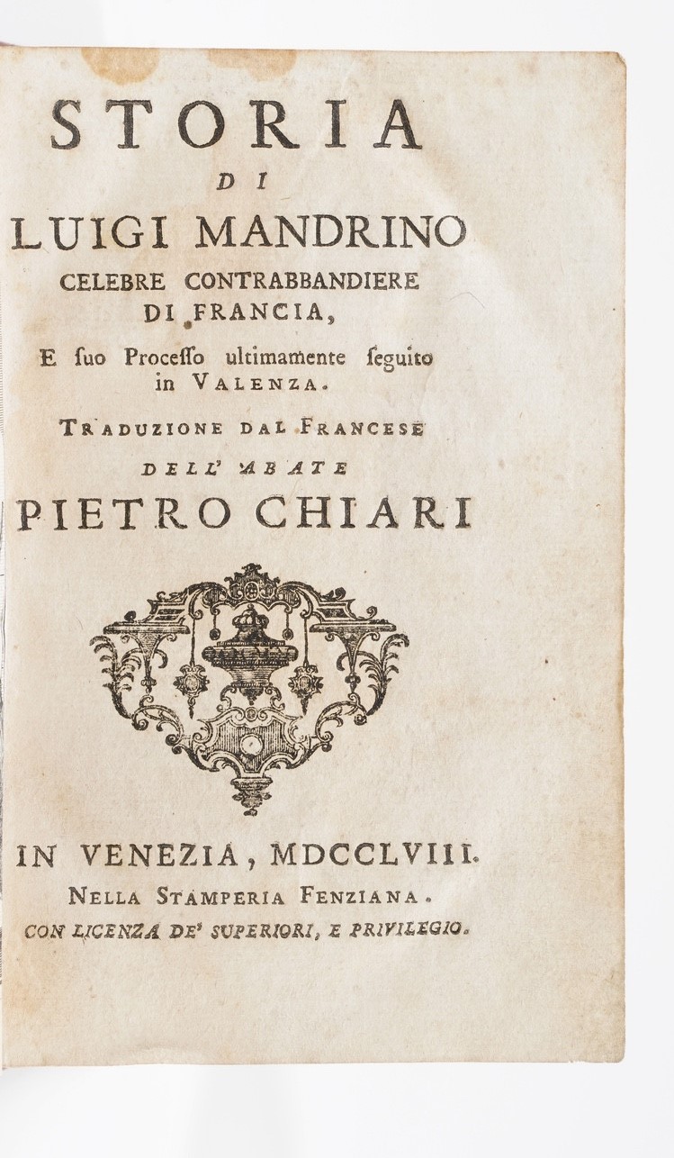 Chiari Pietro. Storia di Luigi Mandrino Celebre Contrabbandiere di Francia, Venezia, Fenziana, 17...